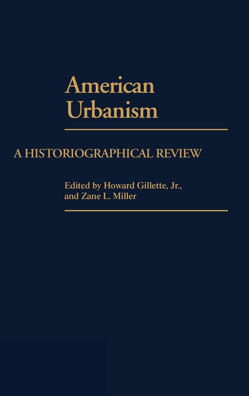 American Urbanism: A Historiographical Review (Contributions In American History)