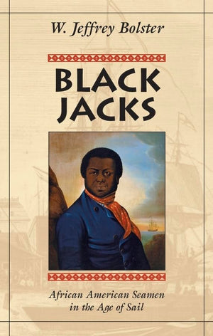 Black Jacks: African American Seamen In The Age Of Sail