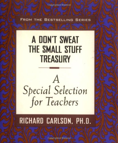 A Don't Sweat the Small Stuff Treasury: A SPECIAL SELECTION FOR TEACHERS,Used