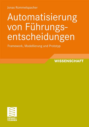 Automatisierung von Fhrungsentscheidungen: Framework, Modellierung und Prototyp (Entwicklung und Management von Informationssyst,Used
