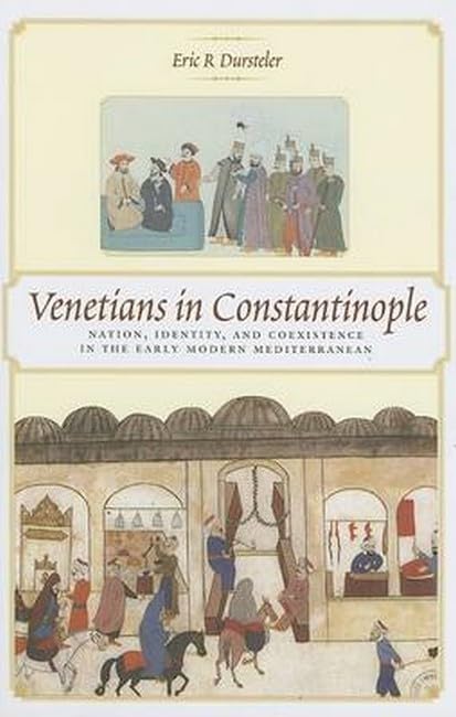 Venetians In Constantinople: Nation, Identity, And Coexistence In The Early Modern Mediterranean (The Johns Hopkins University S,Used