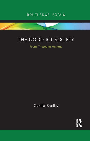 The Good ICT Society: From Theory to Actions (Routledge Research in Information Technology and Society),Used