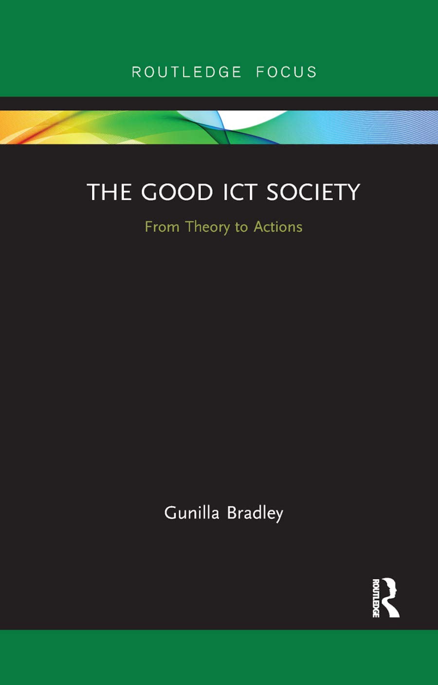The Good ICT Society: From Theory to Actions (Routledge Research in Information Technology and Society),Used