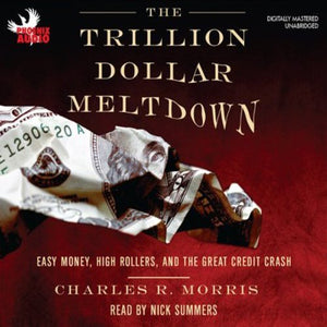 The Trillion Dollar Meltdown: Easy Money, High Rollers, And The Great Credit Crash,Used