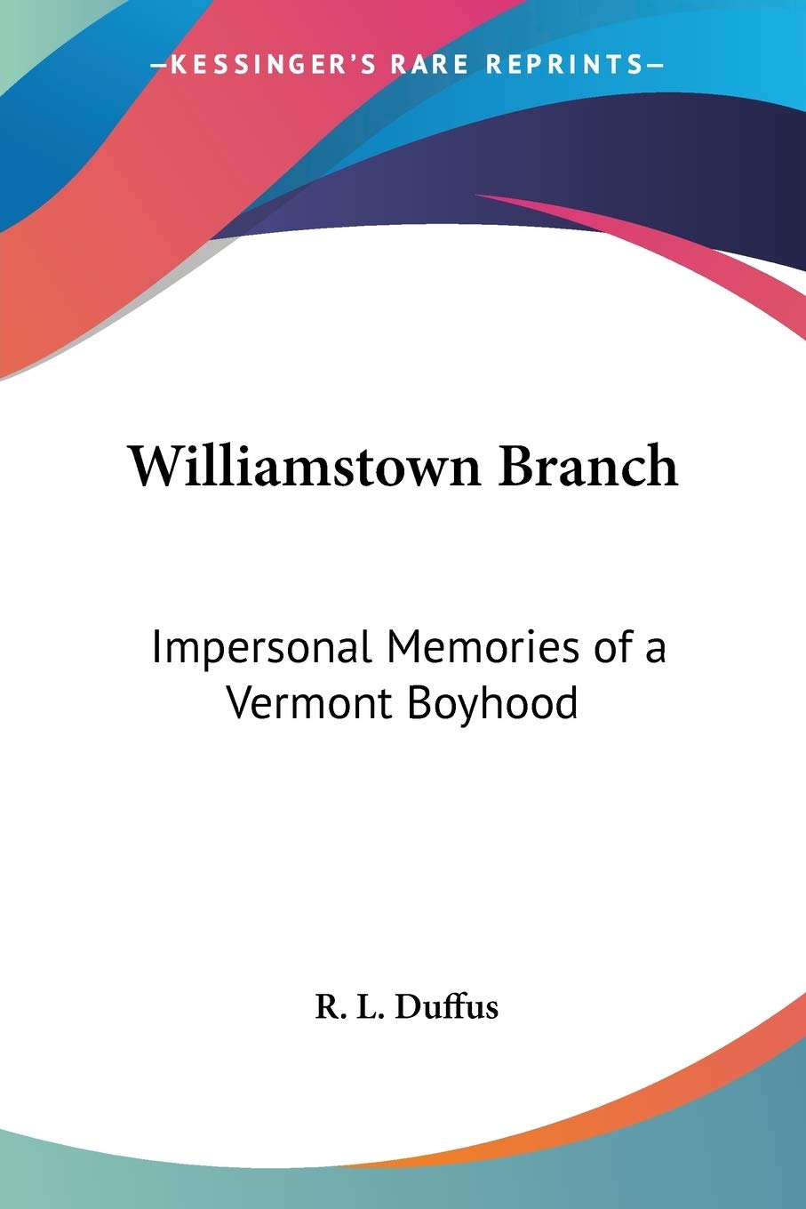 Williamstown Branch: Impersonal Memories of a Vermont Boyhood,Used