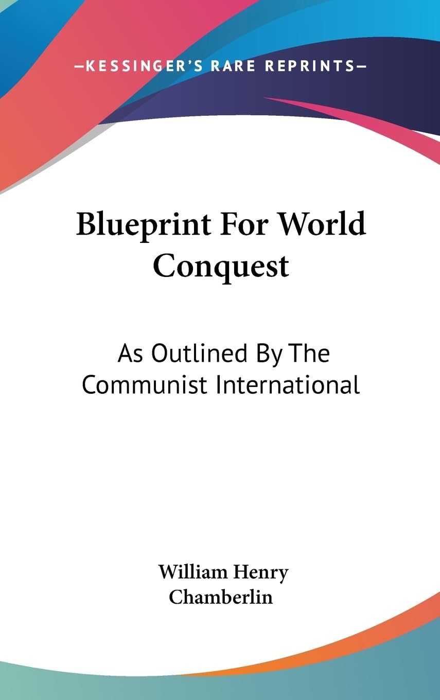Blueprint For World Conquest: As Outlined By The Communist International,New