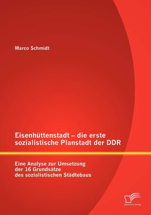 Eisenhttenstadt  die erste sozialistische Planstadt der DDR: Eine Analyse zur Umsetzung der 16 Grundstze des sozialistischen St,Used