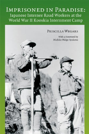 Imprisoned In Paradise: Japanese Internee Road Workers At The World War Ii Kooskia Internment Camp (Asian American Comparative C