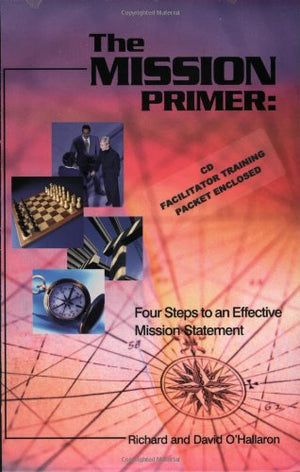 The Mission Primer: Four Steps to an Effective Mission Statement,Used