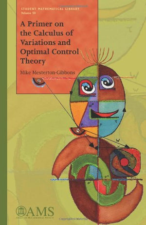A Primer On The Calculus Of Variations And Optimal Control Theory (Student Mathematical Library) (Student Mathematical Library, ,New