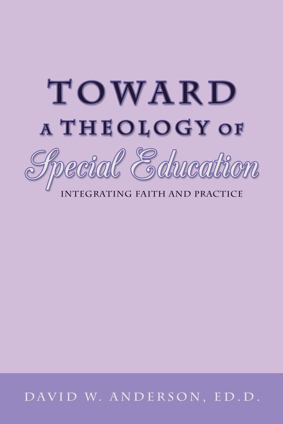 Toward A Theology Of Special Education: Integrating Faith And Practice,Used