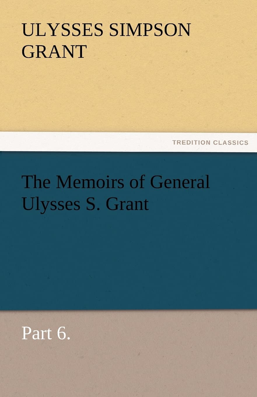 The Memoirs of General Ulysses S. Grant, Part 6.,Used