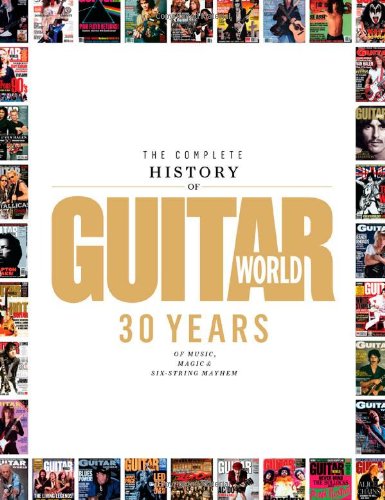 The Complete History Of Guitar World: 30 Years Of Music, Magic, And Sixstring Mayhem