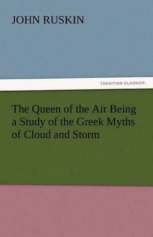 The Queen of the Air Being a Study of the Greek Myths of Cloud and Storm,Used