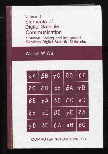 Elements of Digital Satellite Communication: Channel Coding and Intergrated Services Digital Satellite Networks, Volume 2 (Elect,Used