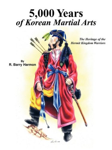 5,000 Years Of Korean Martial Arts: The Heritage Of The Hermit Kingdom Warriors