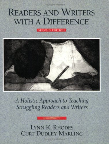 Readers and Writers with a Difference: A Holistic Approach to Teaching Struggling Readers and Writers,New