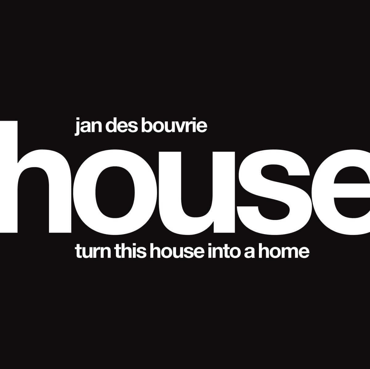 Jan Des Bouvrie: House: Turn This House Into A Home,Used