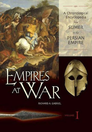 Empires At War: A Chronological Encyclopedia From Sumer To The Persian Empire, Volume I