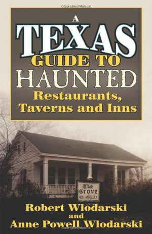 A Texas Guide to Haunted Restaurants, Taverns, and Inns,Used