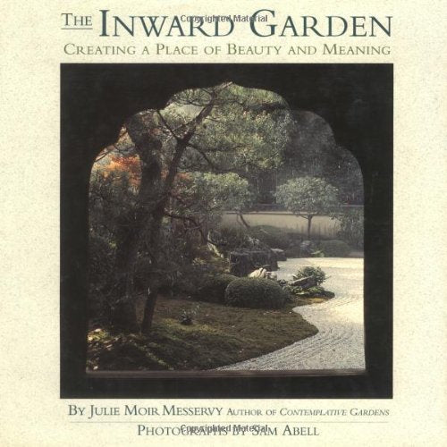 The Inward Garden: Creating a Place of Beauty and Meaning,Used