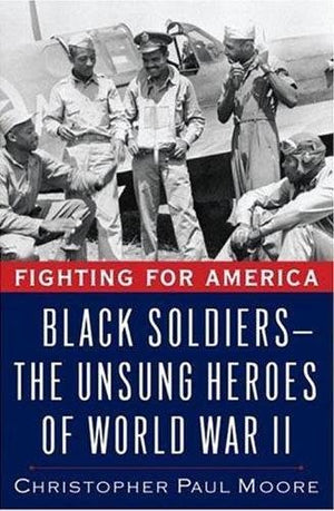Fighting for America: Black Soldiersthe Unsung Heroes of World War II