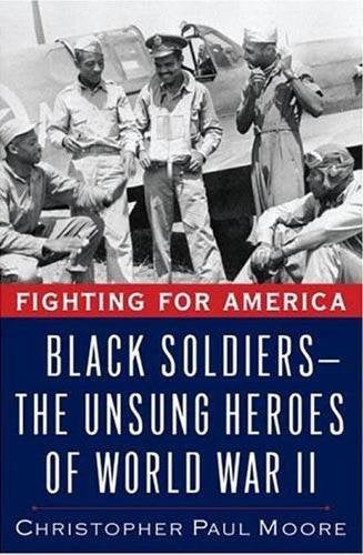 Fighting for America: Black Soldiersthe Unsung Heroes of World War II