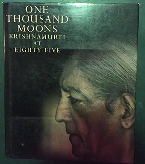 One Thousand Moons: Krishnamurti at EightyFive,New