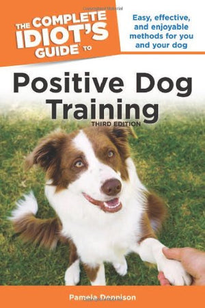 The Complete Idiot's Guide to Positive Dog Training, 3rd Edition,Used