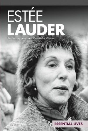 Este Lauder: Businesswoman And Cosmetics Pioneer (Essential Lives)