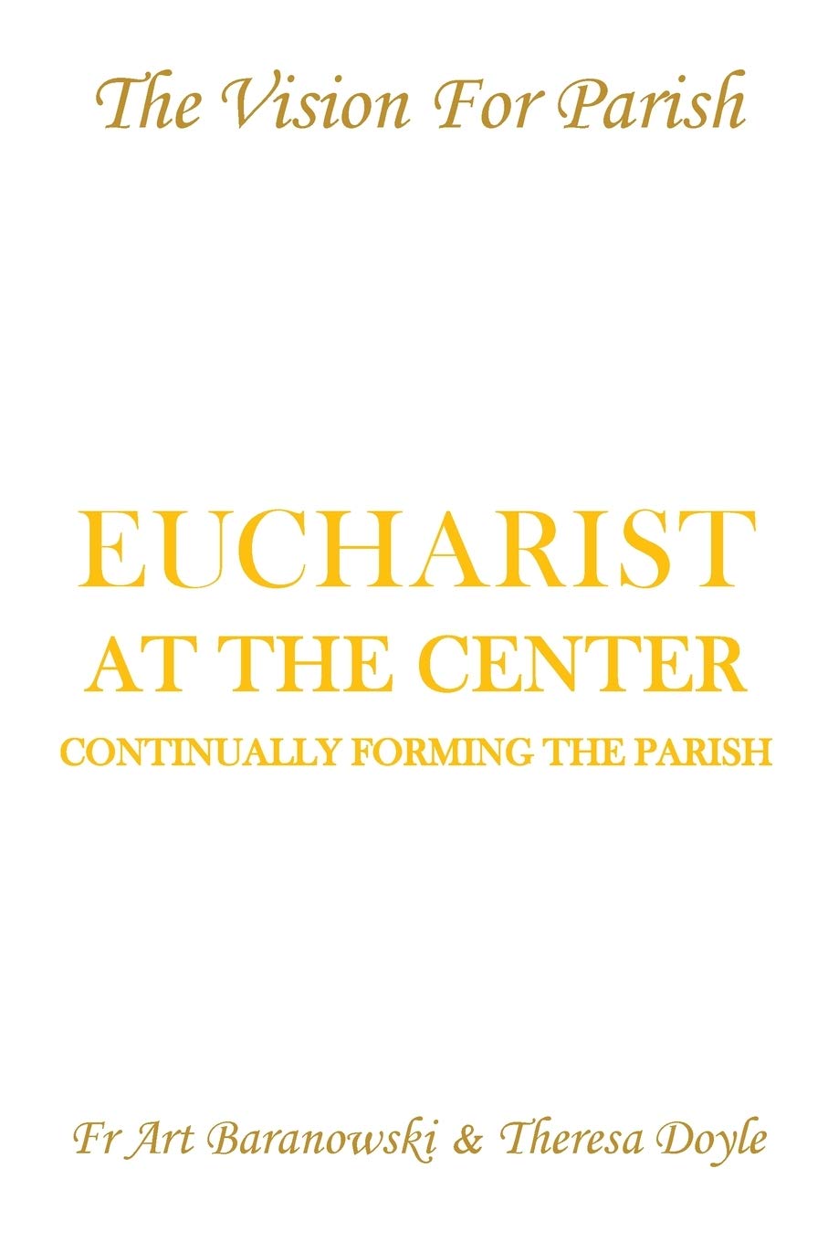 Eucharist at the Center: Continually Forming the Parish,Used