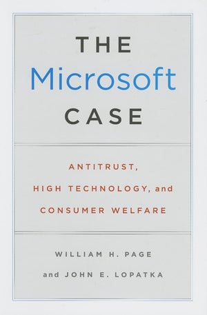 The Microsoft Case: Antitrust, High Technology, and Consumer Welfare,New