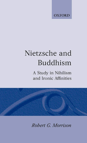 Nietzsche and Buddhism: A Study in Nihilism and Ironic Affinities,Used