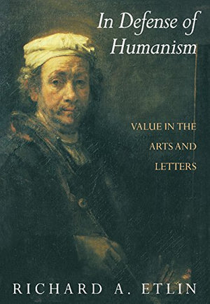 In Defense of Humanism: Value in the Arts and Letters,Used