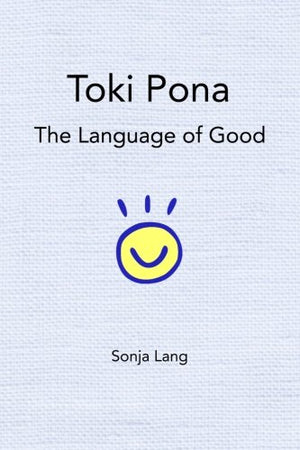 Toki Pona: The Language of Good - Official Edition for Language Learners and Enthusiasts, Explore the Simplicity of Toki Pona