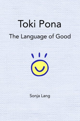Toki Pona: The Language of Good - Official Edition for Language Learners and Enthusiasts, Explore the Simplicity of Toki Pona
