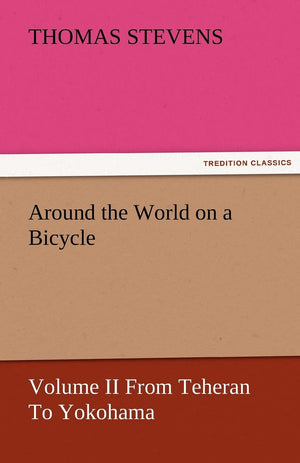Around the World on a Bicycle  Volume II from Teheran to Yokohama,Used