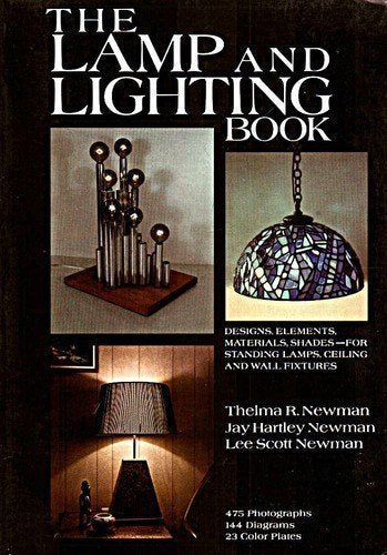 The Lamp and Lighting Book: Designs, Elements, Materials, Shades, For Standing Lamps, Ceiling and Wall Fixtures,New