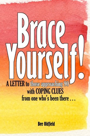 Brace Yourself!: A Letter To Those Approaching 90 With Coping Clues From One Who'S Been There . . .,Used