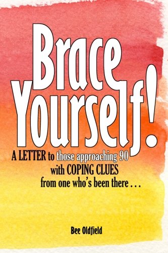 Brace Yourself!: A Letter To Those Approaching 90 With Coping Clues From One Who'S Been There . . .,Used