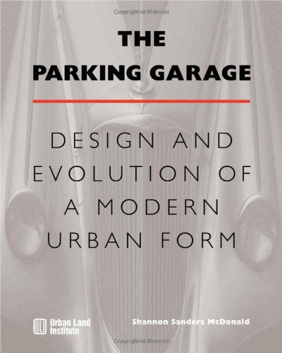 The Parking Garage: Design and Evolution of a Modern Urban Form,Used