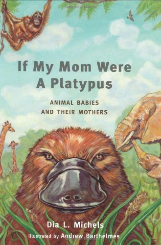 If My Mom Were A Platypus: Mammal Babies and Their Mothers,Used