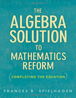 The Algebra Solution to Mathematics Reform: Completing the Equation,Used