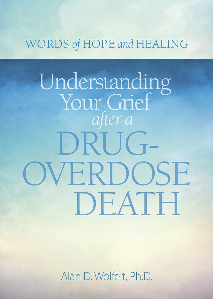 Understanding Your Grief After A Drugoverdose Death (Words Of Hope And Healing)