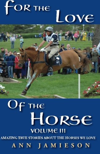 For the Love of the Horse, Volume III: Amazing True Stories About the Horses We Love,Used