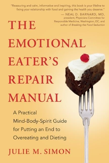 The Emotional Eater'S Repair Manual: A Practical Mindbodyspirit Guide For Putting An End To Overeating And Dieting
