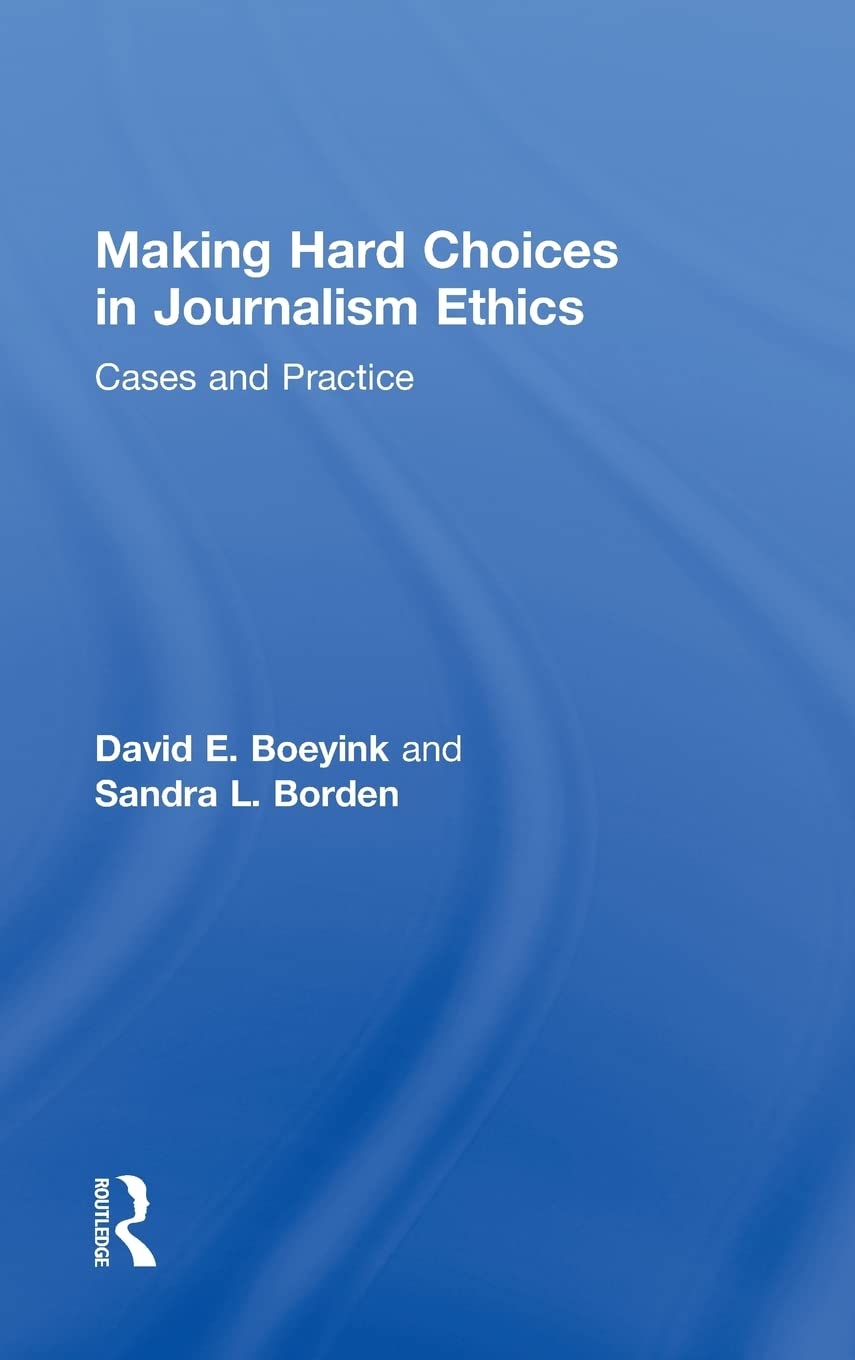 Making Hard Choices In Journalism Ethics: Cases And Practice,Used