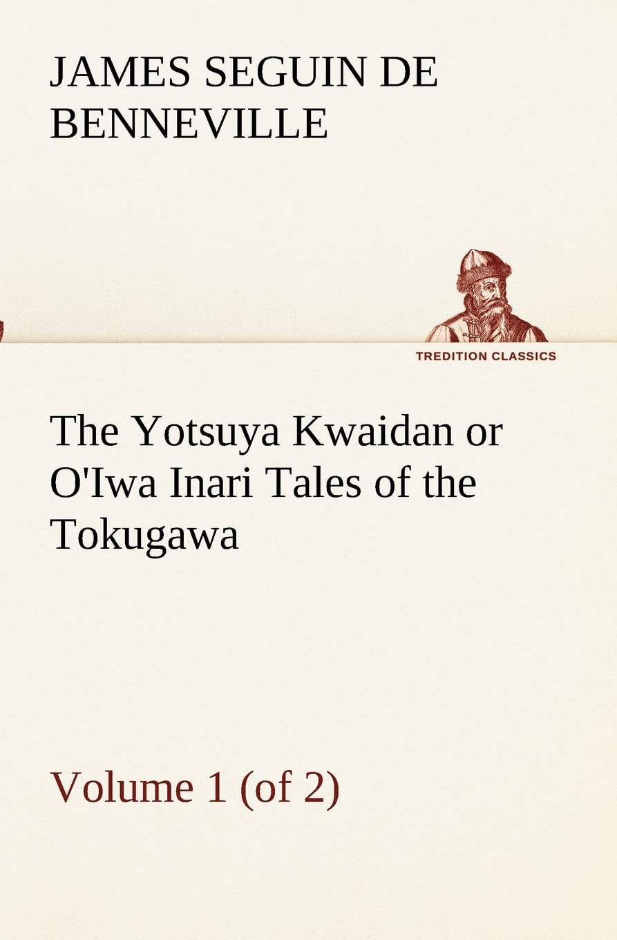 The Yotsuya Kwaidan or O'Iwa Inari Tales of the Tokugawa, Volume 1 (of 2),Used