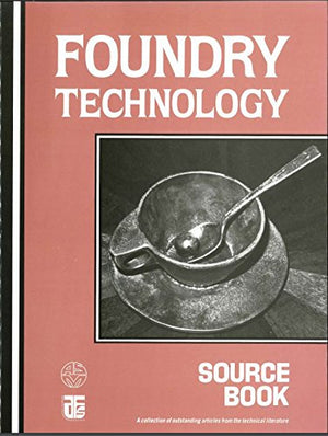 Foundry Technology Source Book: A Collection Of Outstanding Articles From The Technical Literature,Used