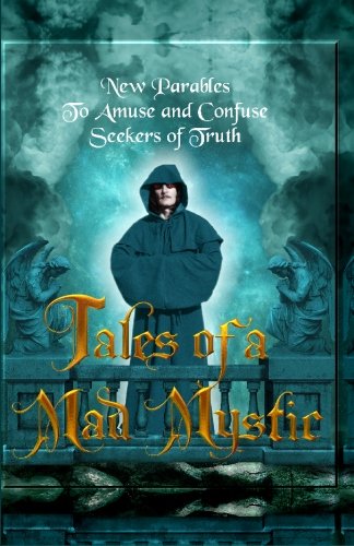 Tales Of A Mad Mystic: New Parables To Amuse And Confuse Seekers Of Truth,Used